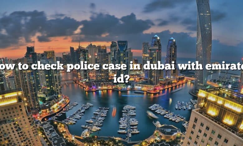 How to check police case in dubai with emirates id?