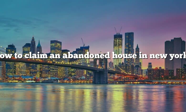 How to claim an abandoned house in new york?
