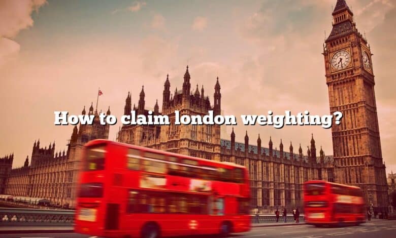 How to claim london weighting?
