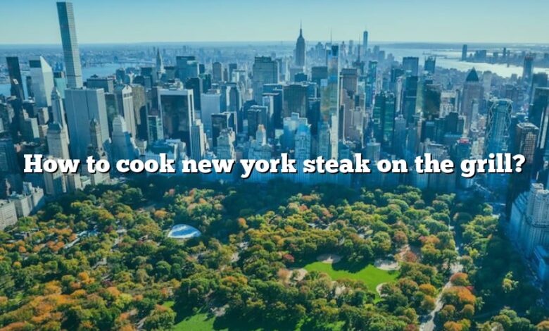 How to cook new york steak on the grill?