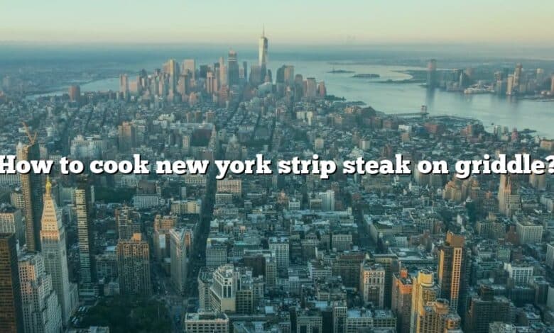 How to cook new york strip steak on griddle?