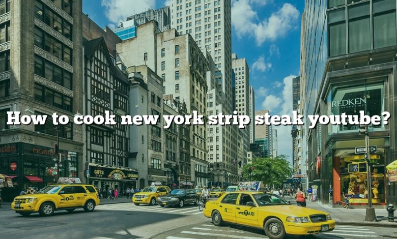 How to cook new york strip steak youtube?