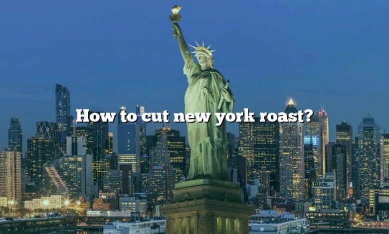 How to cut new york roast?
