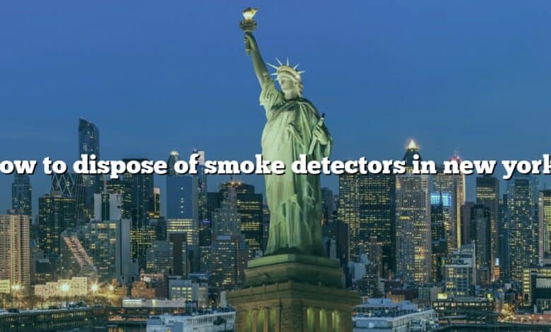 How to dispose of smoke detectors in new york?