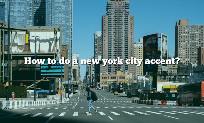 How to do a new york city accent?