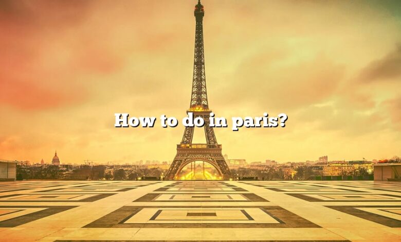 How to do in paris?