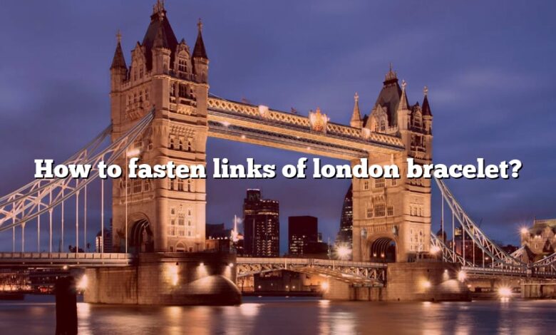How to fasten links of london bracelet?