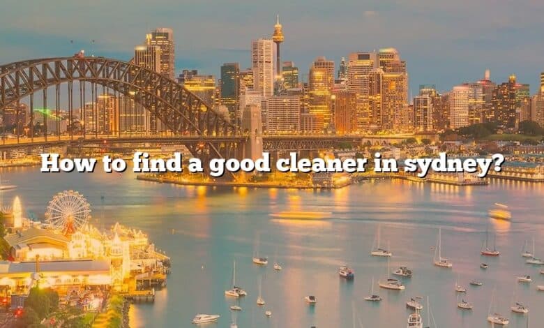 How to find a good cleaner in sydney?