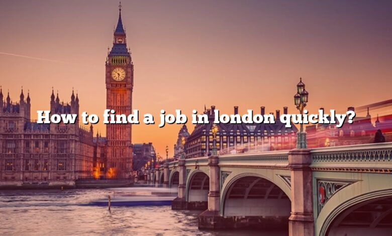 How to find a job in london quickly?