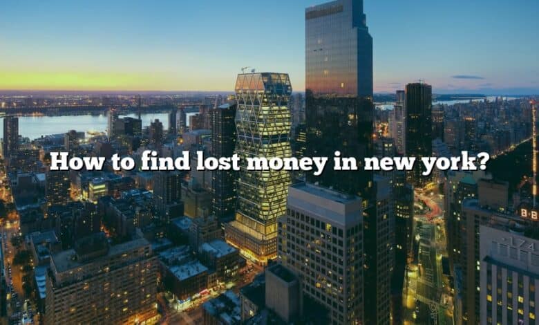 How to find lost money in new york?