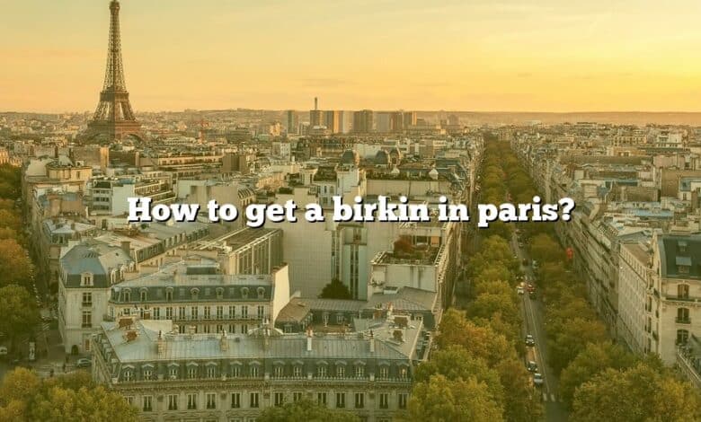 How to get a birkin in paris?
