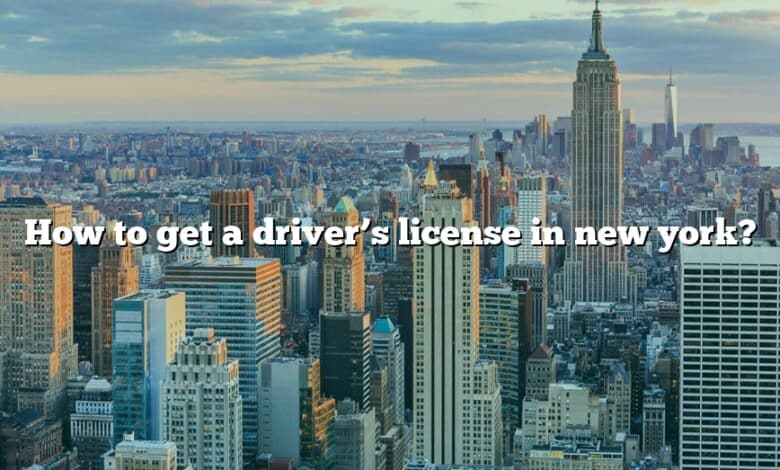 How to get a driver’s license in new york?