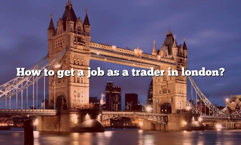 How to get a job as a trader in london?