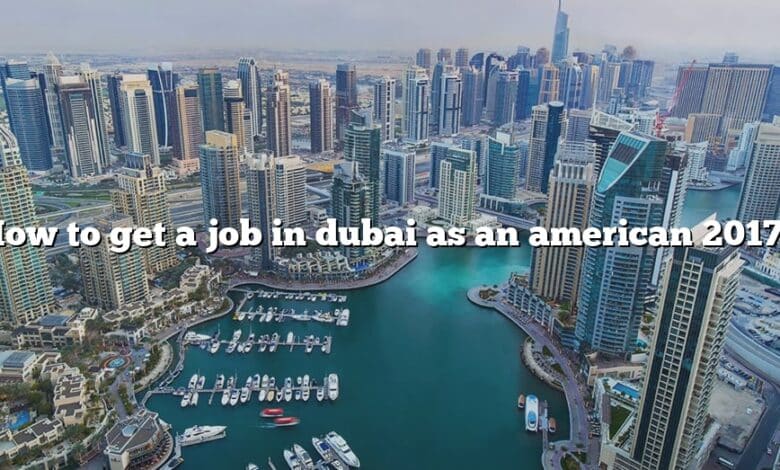 How to get a job in dubai as an american 2017?