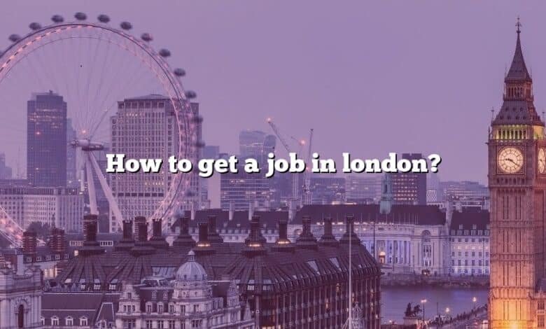 How to get a job in london?