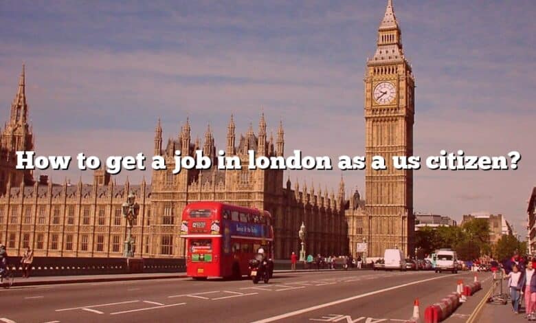 How to get a job in london as a us citizen?