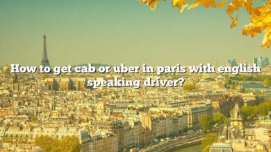 How to get cab or uber in paris with english speaking driver?