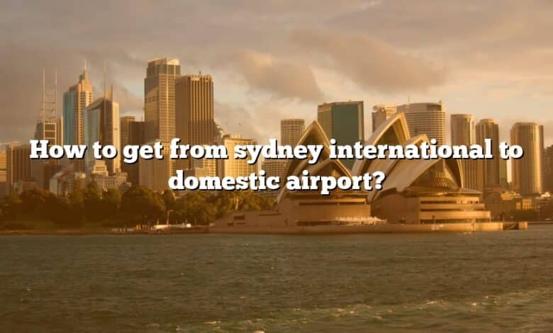 How to get from sydney international to domestic airport?