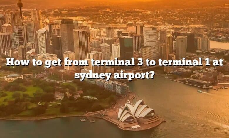 How to get from terminal 3 to terminal 1 at sydney airport?
