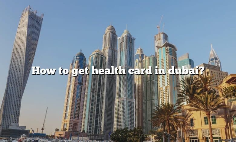 How to get health card in dubai?