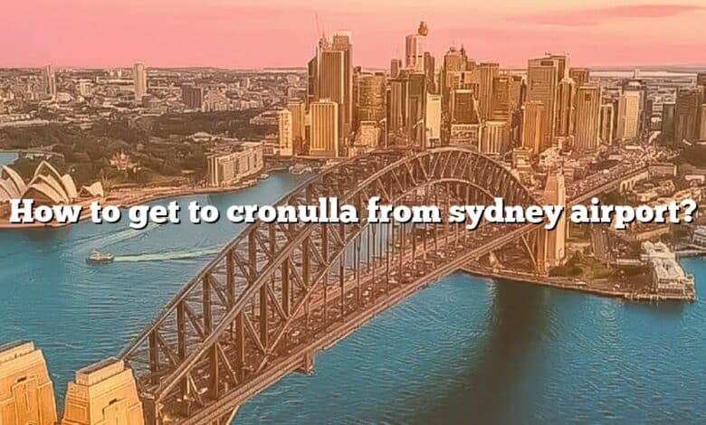 How to get to cronulla from sydney airport?