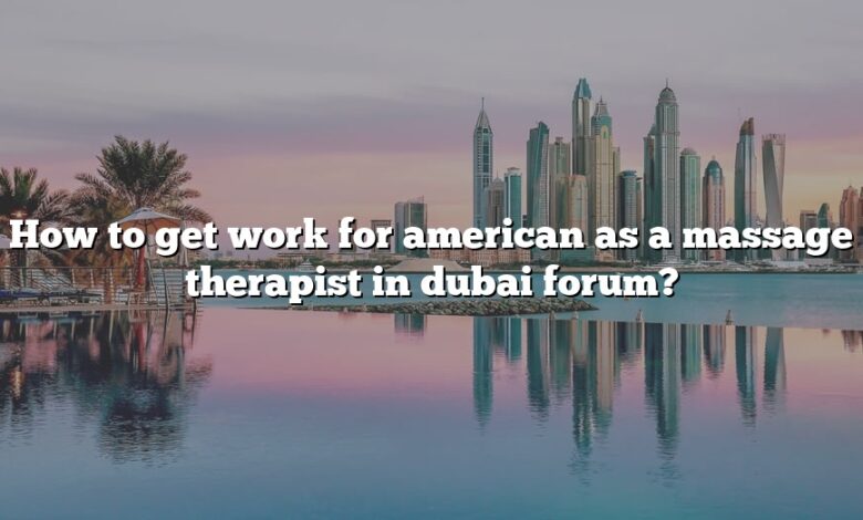 How to get work for american as a massage therapist in dubai forum?