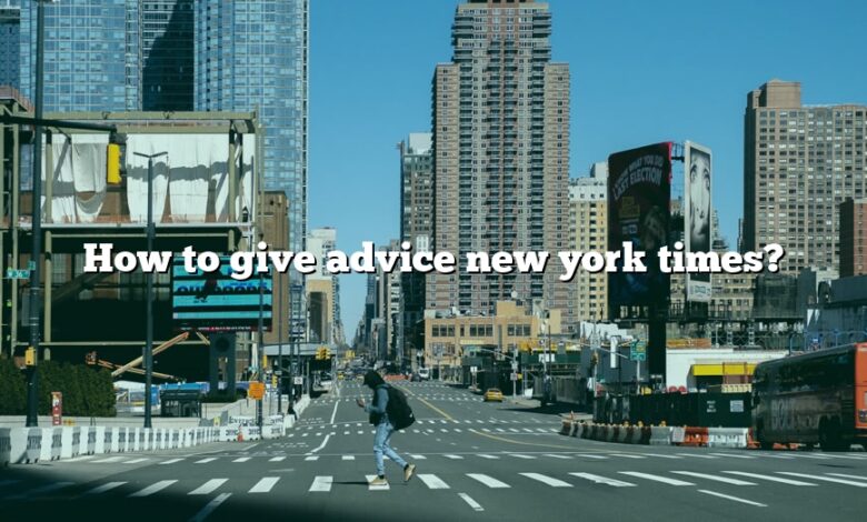 How to give advice new york times?