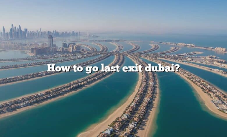 How to go last exit dubai?