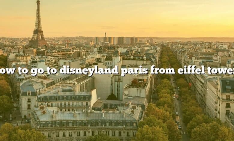 How to go to disneyland paris from eiffel tower?