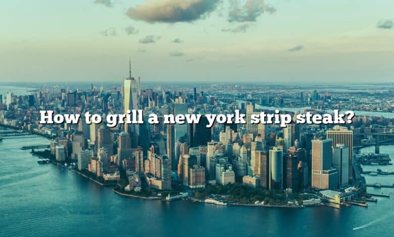 How to grill a new york strip steak?