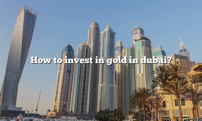 How to invest in gold in dubai?