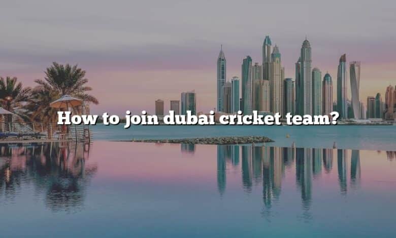 How to join dubai cricket team?