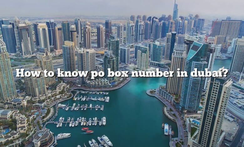 How to know po box number in dubai?