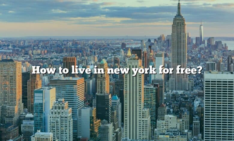 How to live in new york for free?