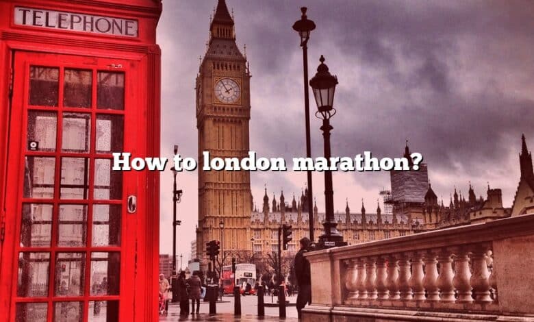 How to london marathon?