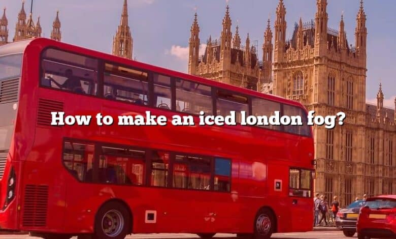 How to make an iced london fog?
