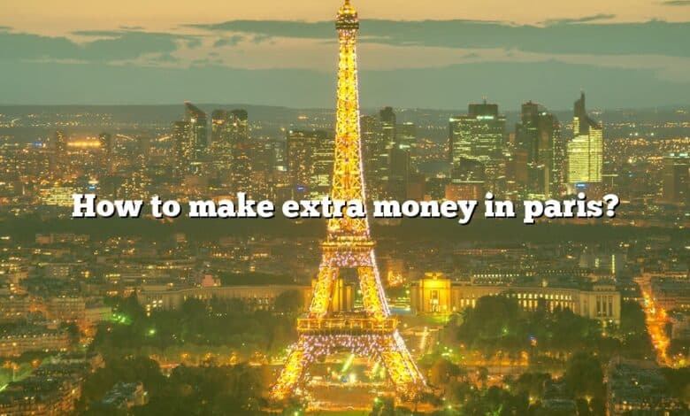 How to make extra money in paris?