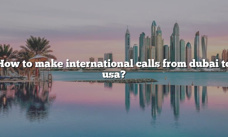 How to make international calls from dubai to usa?
