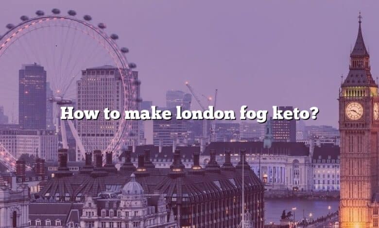 How to make london fog keto?