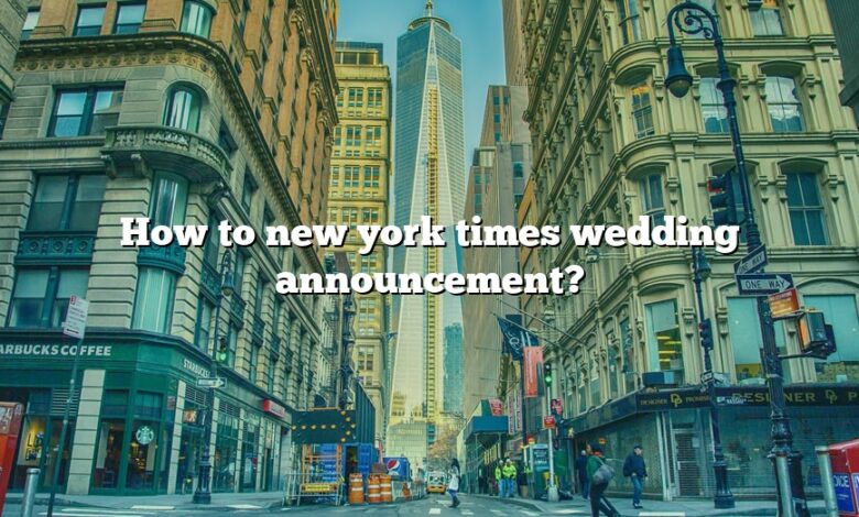 How to new york times wedding announcement?
