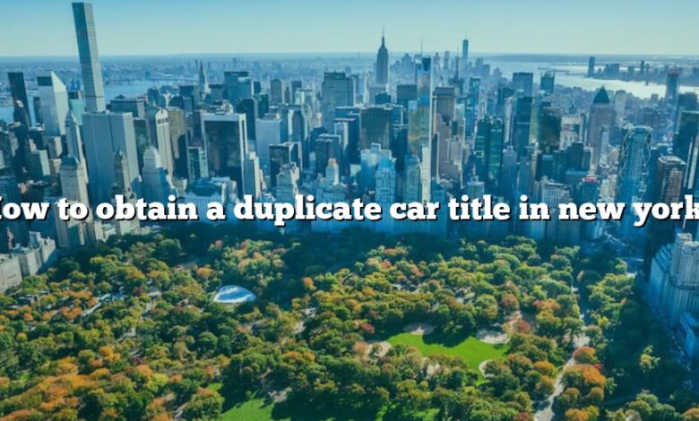 How to obtain a duplicate car title in new york?