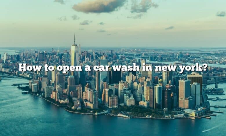 How to open a car wash in new york?