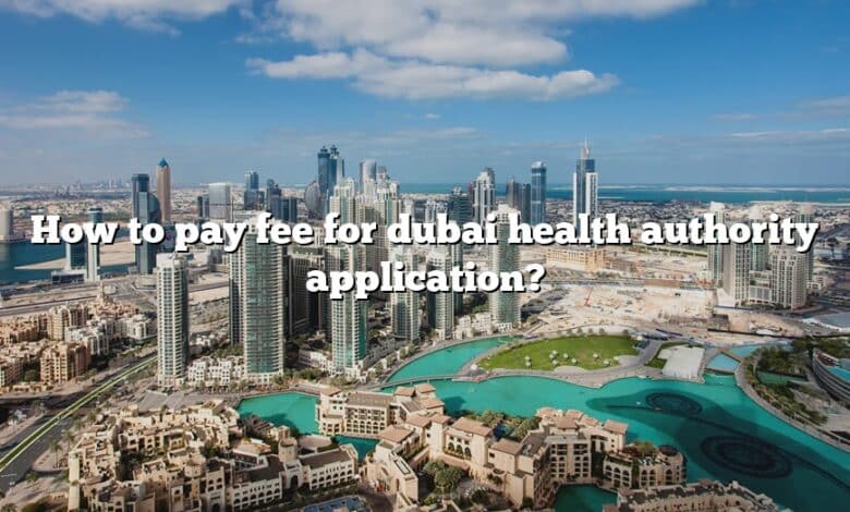 How to pay fee for dubai health authority application?