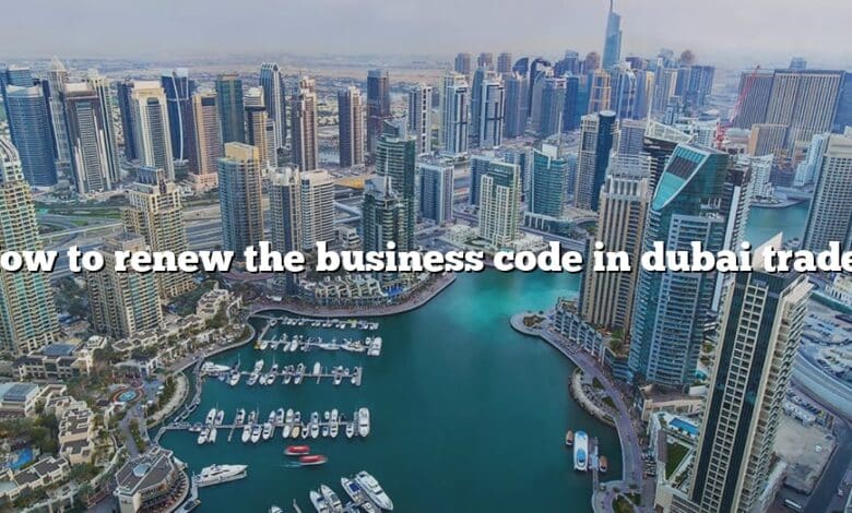 How to renew the business code in dubai trade?