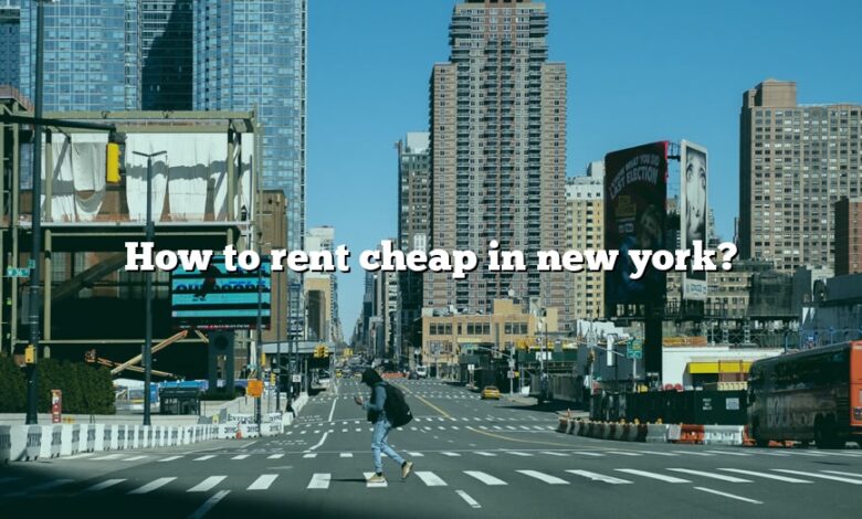 How to rent cheap in new york?