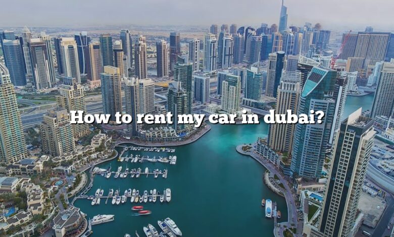 How to rent my car in dubai?