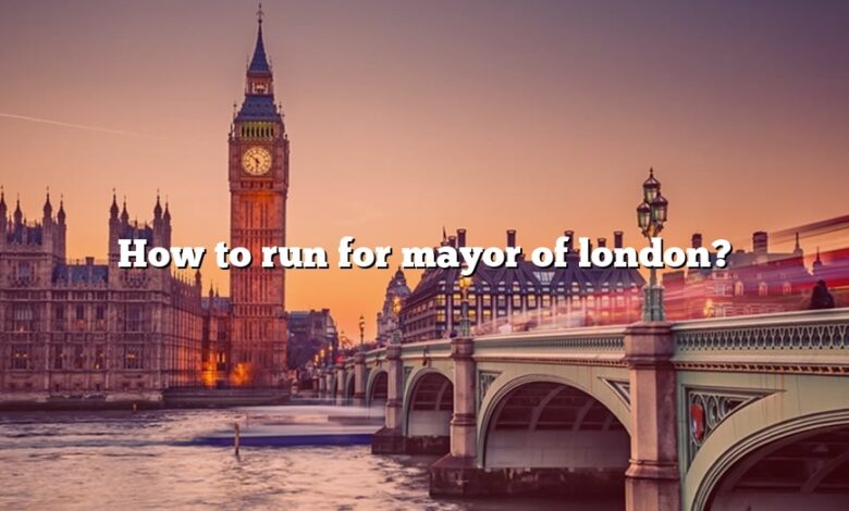 How to run for mayor of london?