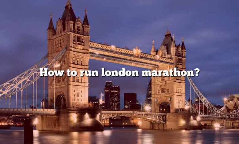 How to run london marathon?