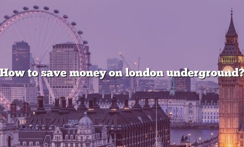 How to save money on london underground?