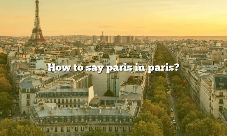 How to say paris in paris?
